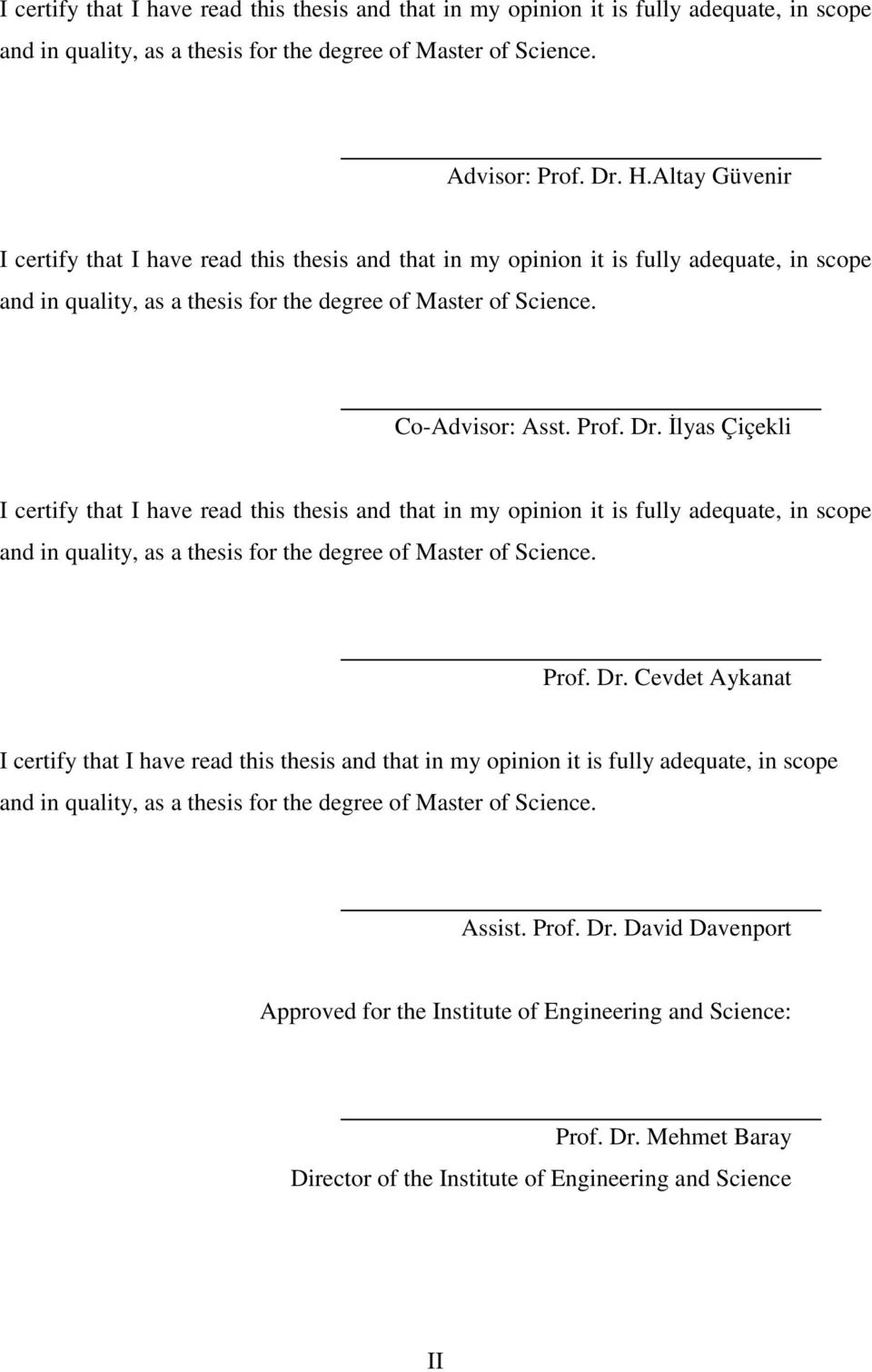 İlyasÇiçekli IcertifythatIhavereadthisthesisandthatinmyopinionitisfullyadequate,inscope andinquality,asathesisforthedegreeofmasterofscience. Prof.Dr.