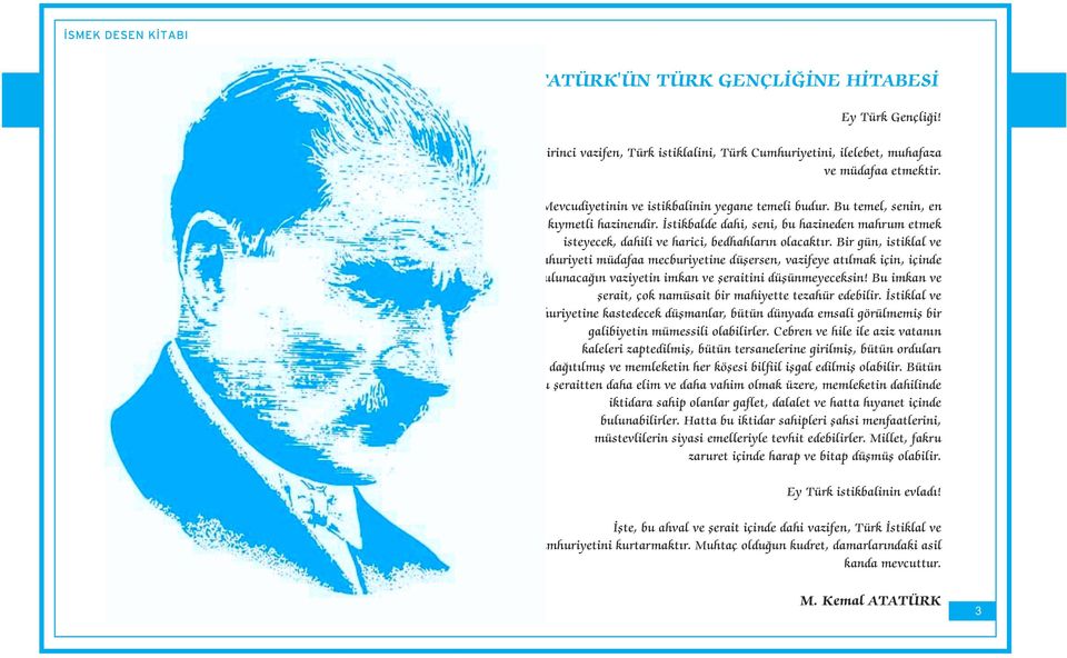 Bir gün, istiklal ve Cumhuriyeti müdafaa mecburiyetine düşersen, vazifeye atılmak için, içinde bulunacağın vaziyetin imkan ve şeraitini düşünmeyeceksin!