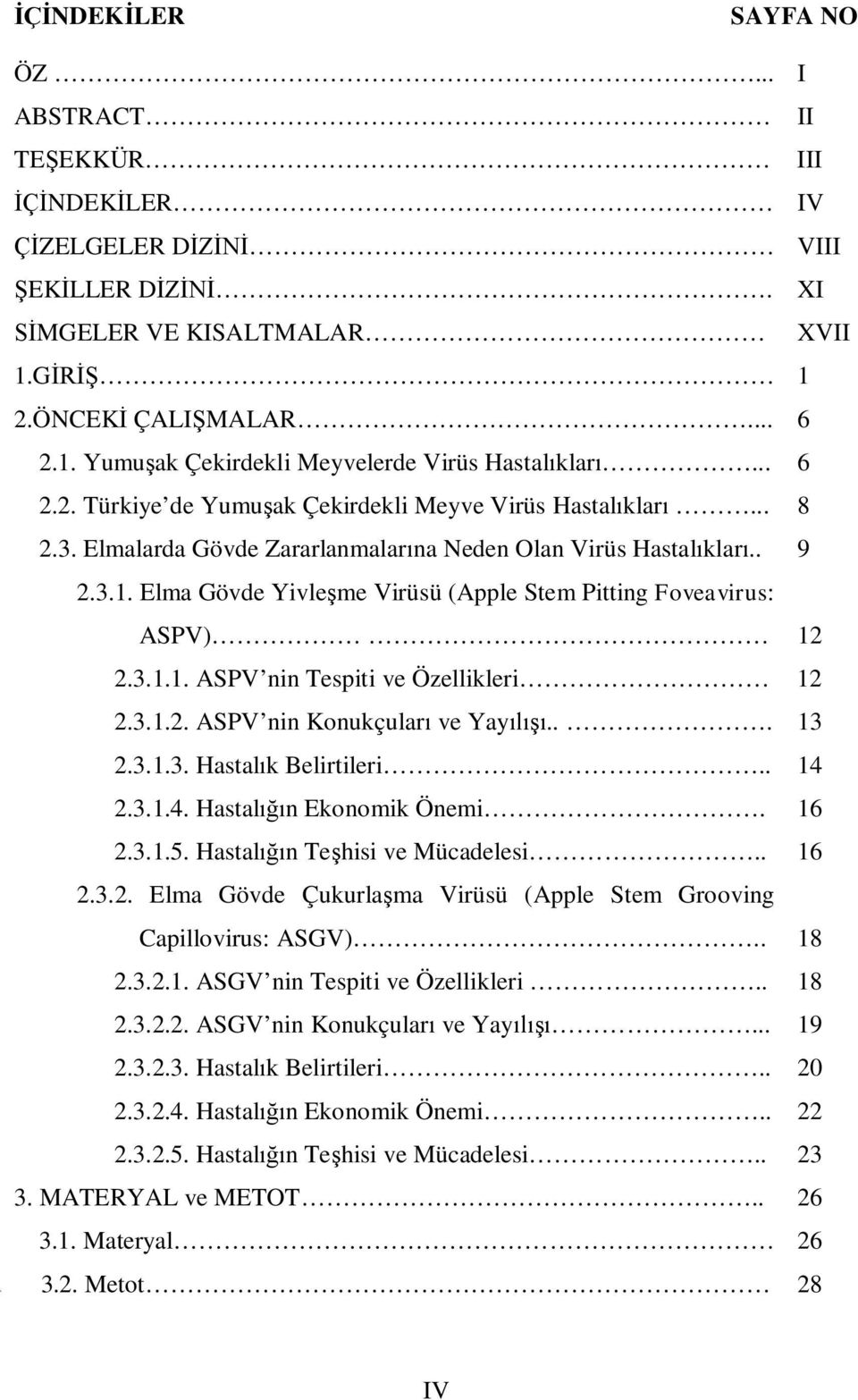 Elma Gövde Yivleşme Virüsü (Apple Stem Pitting Foveavirus: ASPV) 12 2.3.1.1. ASPV nin Tespiti ve Özellikleri 12 2.3.1.2. ASPV nin Konukçuları ve Yayılışı... 13 2.3.1.3. Hastalık Belirtileri.. 14 