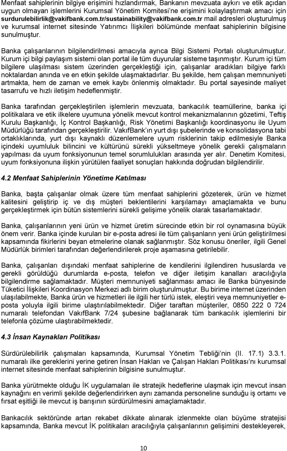 Banka çalışanlarının bilgilendirilmesi amacıyla ayrıca Bilgi Sistemi Portalı oluşturulmuştur. Kurum içi bilgi paylaşım sistemi olan portal ile tüm duyurular sisteme taşınmıştır.