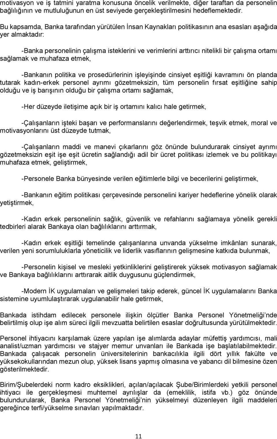 ortamı sağlamak ve muhafaza etmek, -Bankanın politika ve prosedürlerinin işleyişinde cinsiyet eşitliği kavramını ön planda tutarak kadın-erkek personel ayrımı gözetmeksizin, tüm personelin fırsat