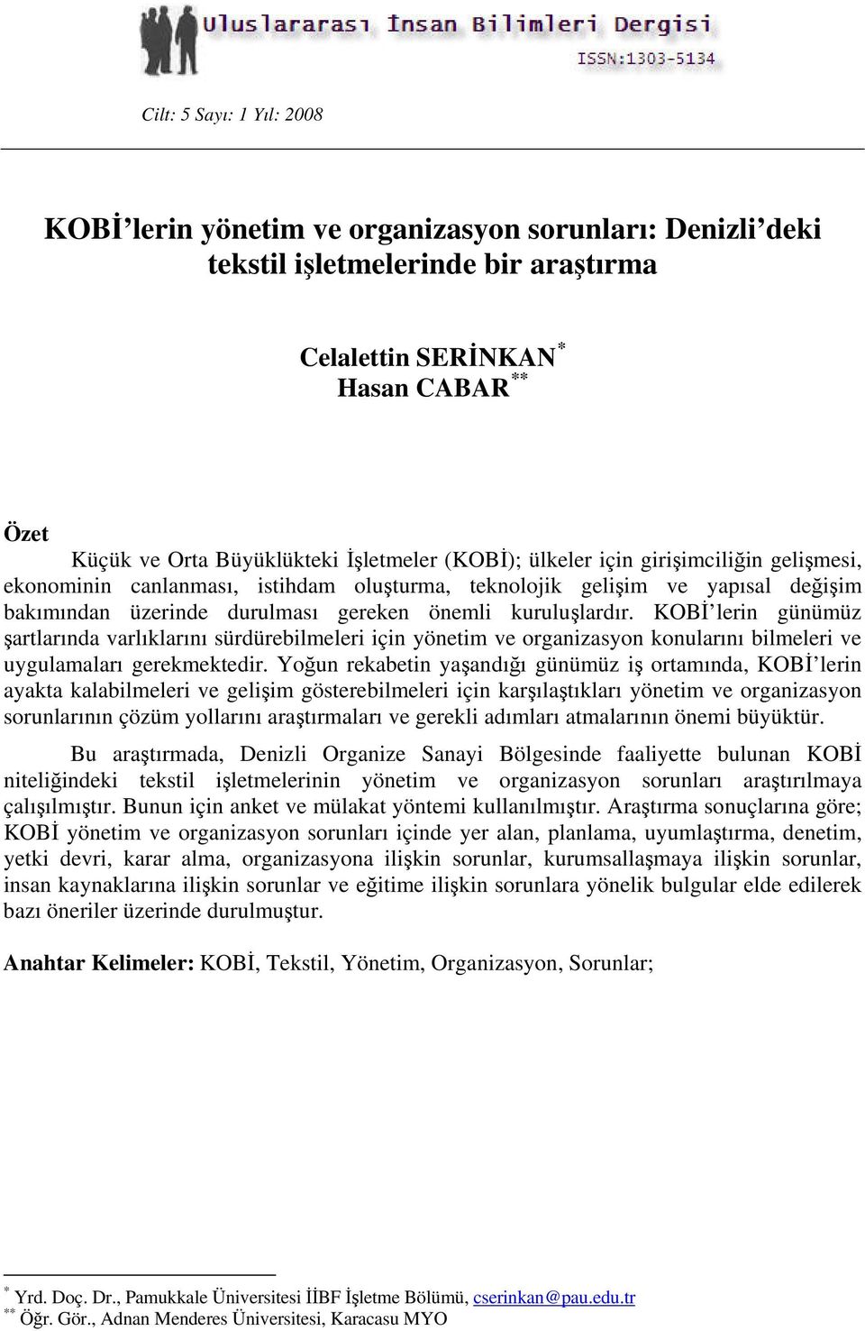 KOBİ lerin günümüz şartlarında varlıklarını sürdürebilmeleri için yönetim ve organizasyon konularını bilmeleri ve uygulamaları gerekmektedir.