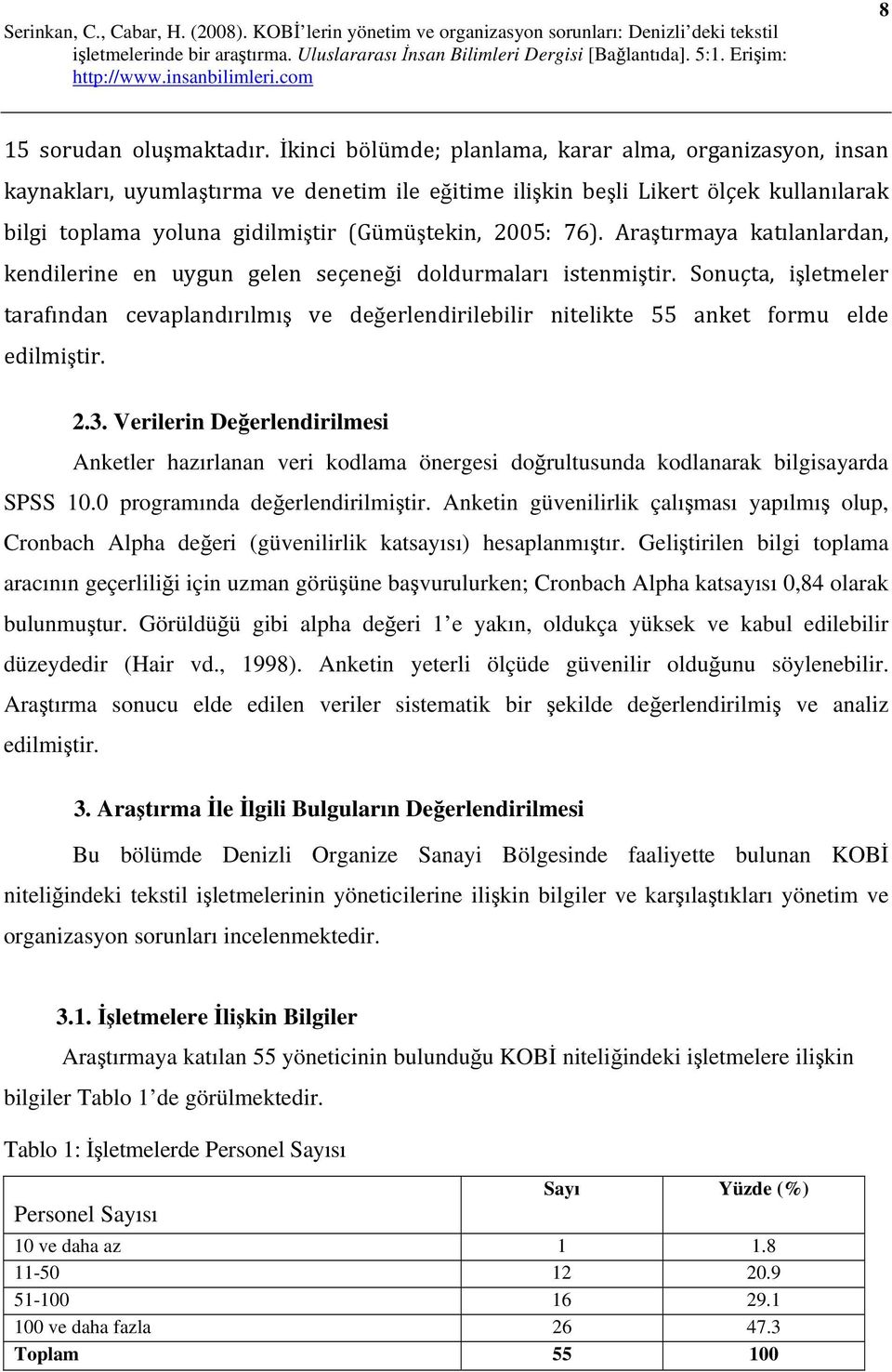 76). Araştırmaya katılanlardan, kendilerine en uygun gelen seçeneği doldurmaları istenmiştir.