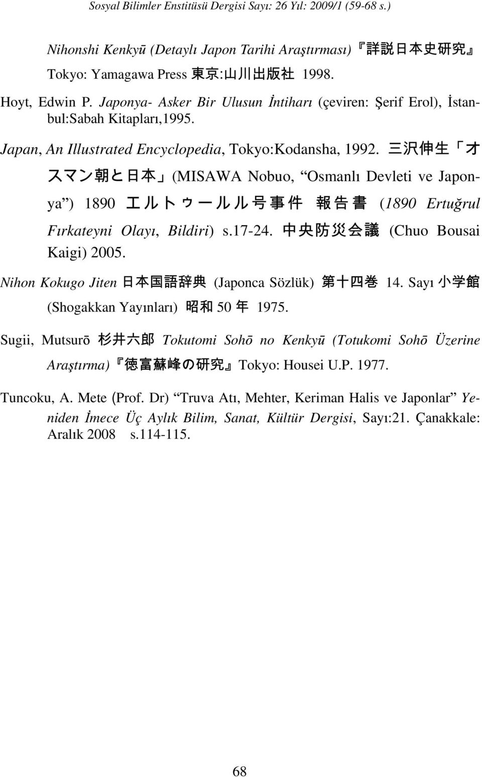 (MISAWA Nobuo, Osmanl Devleti ve Japonya ) 1890 F rkateyni Olay, Bildiri) s.17-24. Kaigi) 2005. Nihon Kokugo Jiten (Japonca Sözlük) 14. Say (Shogakkan Yay nlar ) 50 1975.