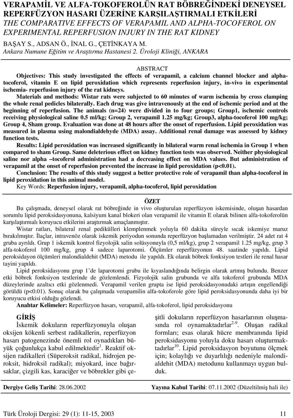 Üroloji Kliniği, ANKARA ABSTRACT Objectives: This study investigated the effects of verapamil, a calcium channel blocker and alphatocoferol, vitamin E on lipid peroxidation which represents