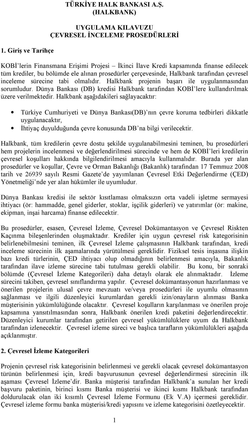 çerçevesinde, Halkbank tarafından çevresel inceleme sürecine tabi olmalıdır. Halkbank projenin başarı ile uygulanmasından sorumludur.