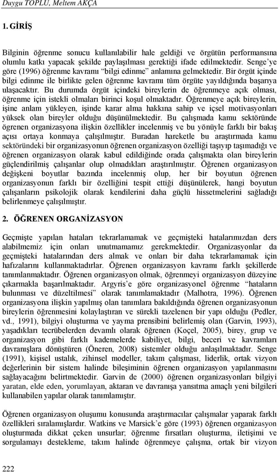 Bu durumda örgüt içindeki bireylerin de öğrenmeye açık olması, öğrenme için istekli olmaları birinci koşul olmaktadır.