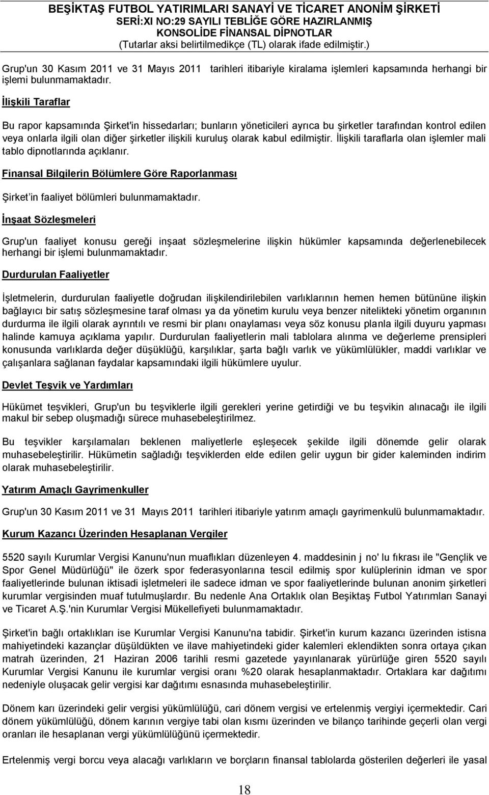 kabul edilmiştir. İlişkili taraflarla olan işlemler mali tablo dipnotlarında açıklanır. Finansal Bilgilerin Bölümlere Göre Raporlanması Şirket in faaliyet bölümleri bulunmamaktadır.