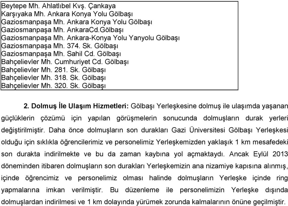 Dolmuş İle Ulaşım Hizmetleri: Gölbaşı Yerleşkesine dolmuş ile ulaşımda yaşanan güçlüklerin çözümü için yapılan görüşmelerin sonucunda dolmuşların durak yerleri değiştirilmiştir.