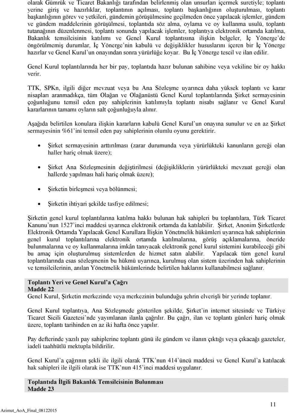 tutanağının düzenlenmesi, toplantı sonunda yapılacak işlemler, toplantıya elektronik ortamda katılma, Bakanlık temsilcisinin katılımı ve Genel Kurul toplantısına ilişkin belgeler, İç Yönerge de