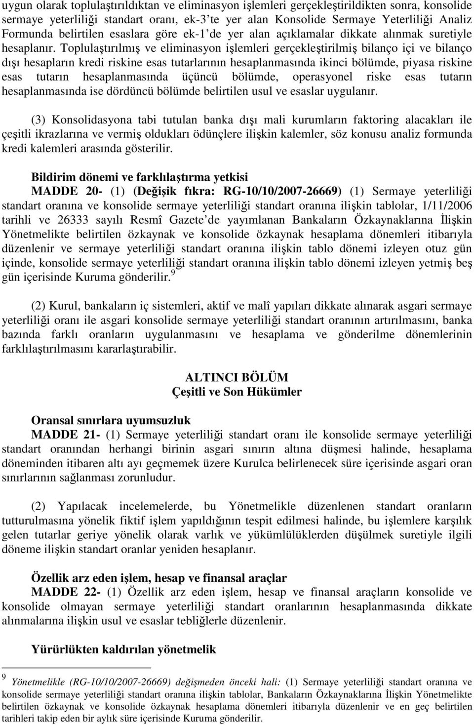 Toplulaştırılmış ve eliminasyon işlemleri gerçekleştirilmiş bilanço içi ve bilanço dışı hesapların kredi riskine esas tutarlarının hesaplanmasında ikinci bölümde, piyasa riskine esas tutarın