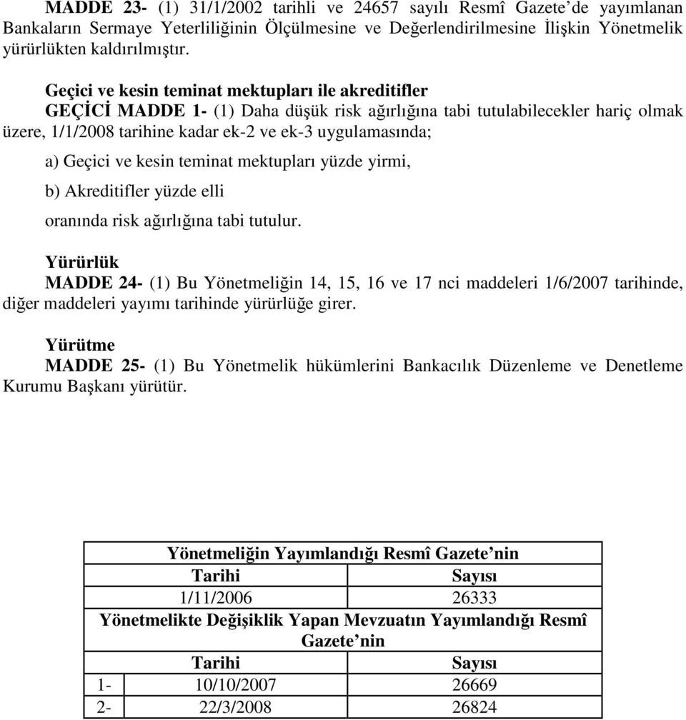 Geçici ve kesin teminat mektupları yüzde yirmi, b) Akreditifler yüzde elli oranında risk ağırlığına tabi tutulur.