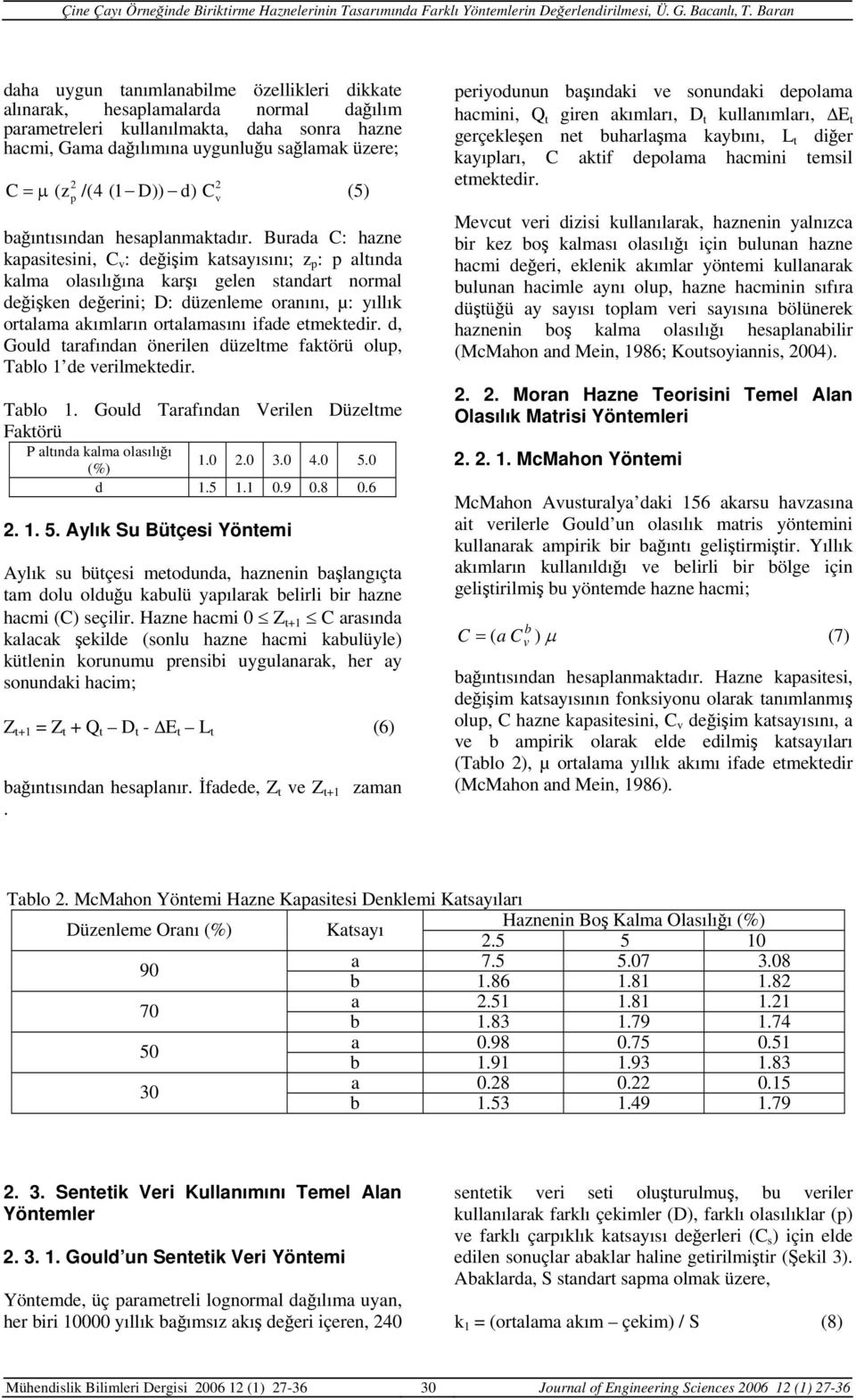 Burada C: hazne kapasitesini, C v : değişim katsayısını; z p : p altında kalma olasılığına karşı gelen standart normal değişken değerini; D: düzenleme oranını, µ: yıllık ortalama akımların