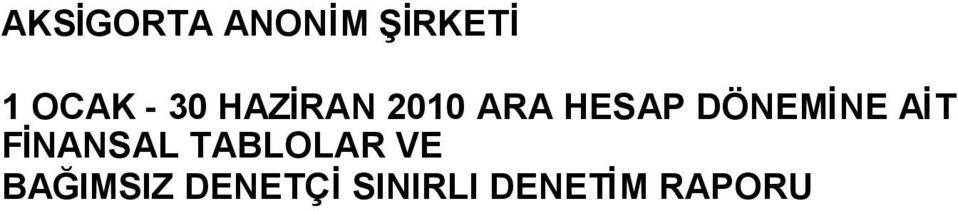 gösterilmiştir) AKSİGORTA ANONİM ŞİRKETİ 1 OCAK - 30 HAZİRAN