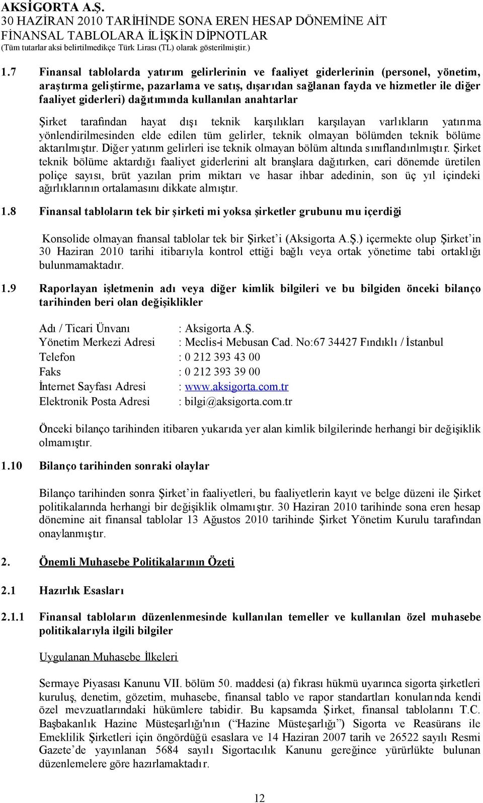 aktarılmıştır. Diğer yatırım gelirleri ise teknik olmayan bölüm altında sınıflandırılmıştır.