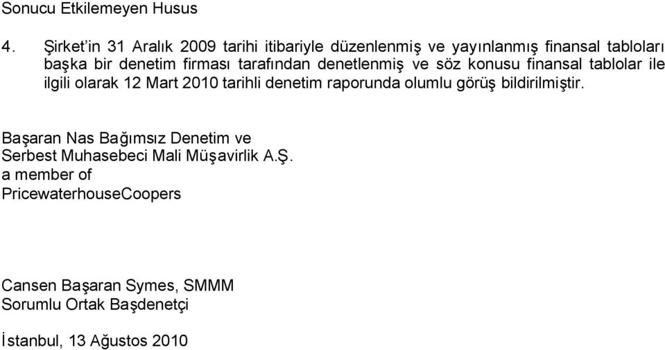 firmasıtarafından denetlenmişve söz konusu finansal tablolar ile ilgili olarak 12 Mart 2010 tarihli denetim