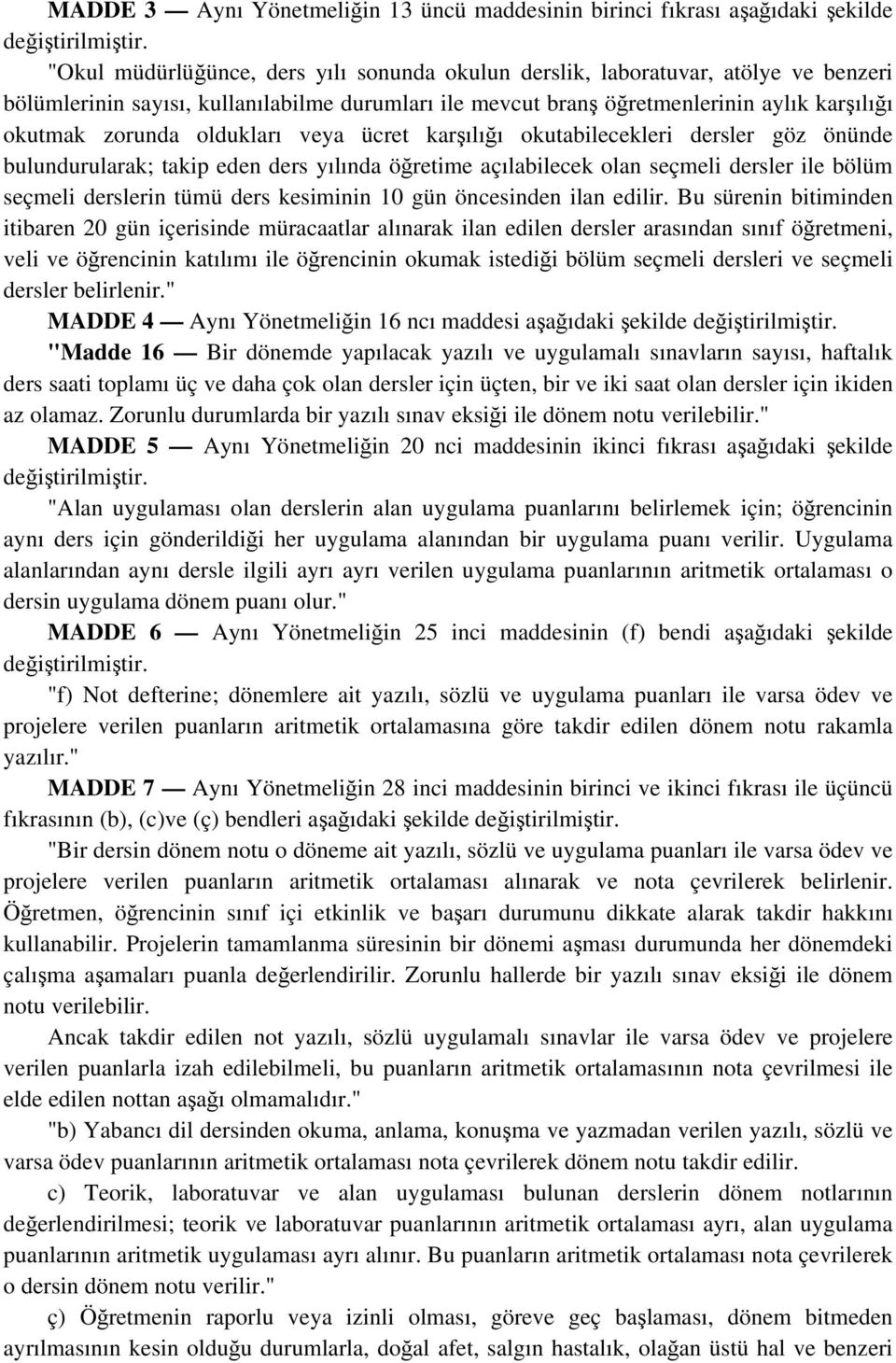 açılabilecek olan seçmeli dersler ile bölüm seçmeli derslerin tümü ders kesiminin 10 gün öncesinden ilan edilir.