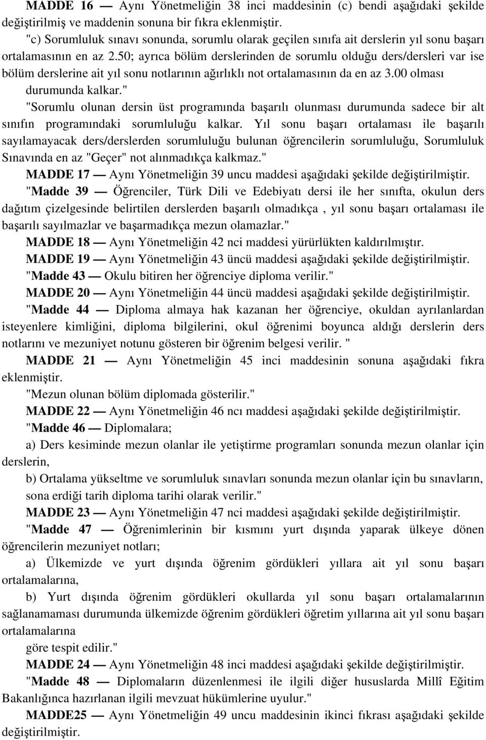 50; ayrıca bölüm derslerinden de sorumlu olduğu ders/dersleri var ise bölüm derslerine ait yıl sonu notlarının ağırlıklı not ortalamasının da en az 3.00 olması durumunda kalkar.