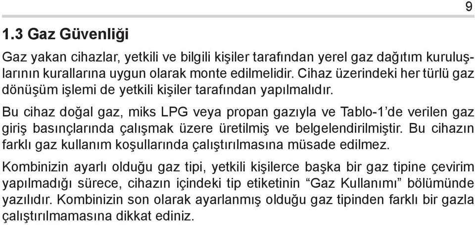 Bu cihaz doğal gaz, miks LPG veya propan gazıyla ve Tablo-1 de verilen gaz giriş basınçlarında çalışmak üzere üretilmiş ve belgelendirilmiştir.