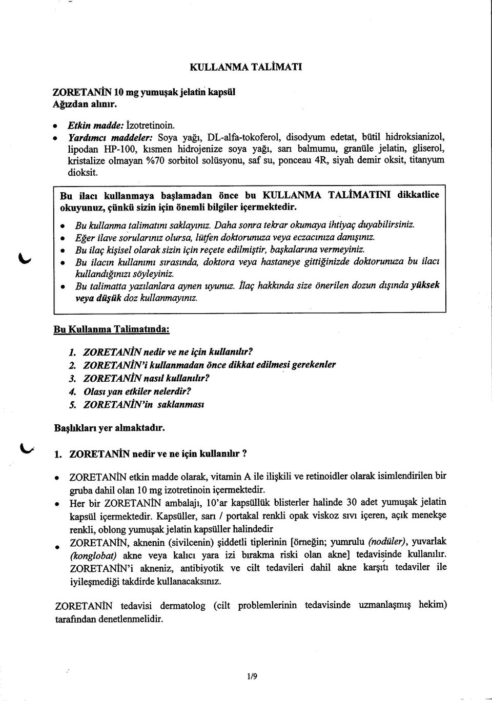 sorbitol solüsyonu, saf su, ponceau 4R, siyah demir oksit, titanyum dioksit.