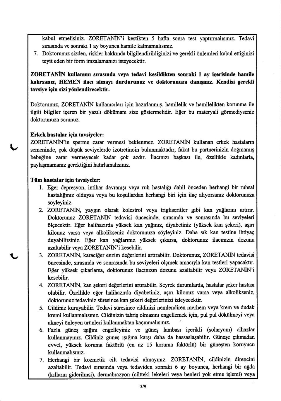 ZORETANİN kullanımı sırasında veya tedavi kesildikten sonraki 1 ay içerisinde hamile kalırsanız, HEMEN ilacı almayı durdurunuz ve doktorunuza danışınız.