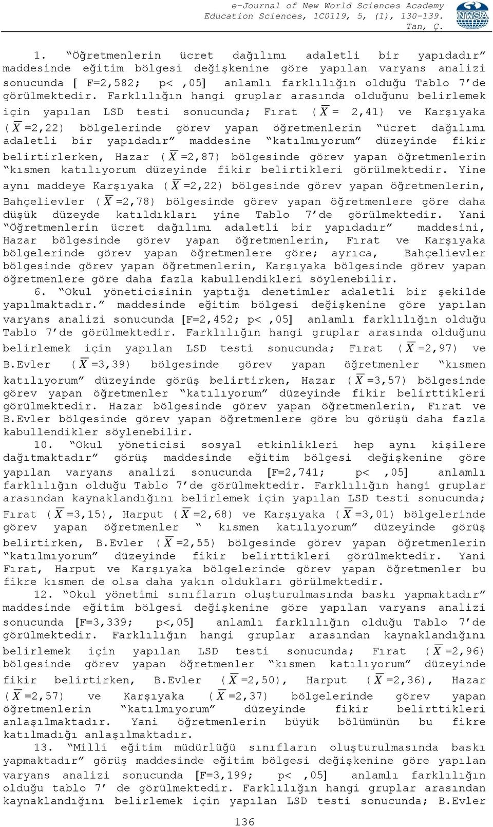 yapıdadır maddesine katılmıyorum düzeyinde fikir belirtirlerken, Hazar ( X =2,87) bölgesinde görev yapan öğretmenlerin kısmen katılıyorum düzeyinde fikir belirtikleri görülmektedir.