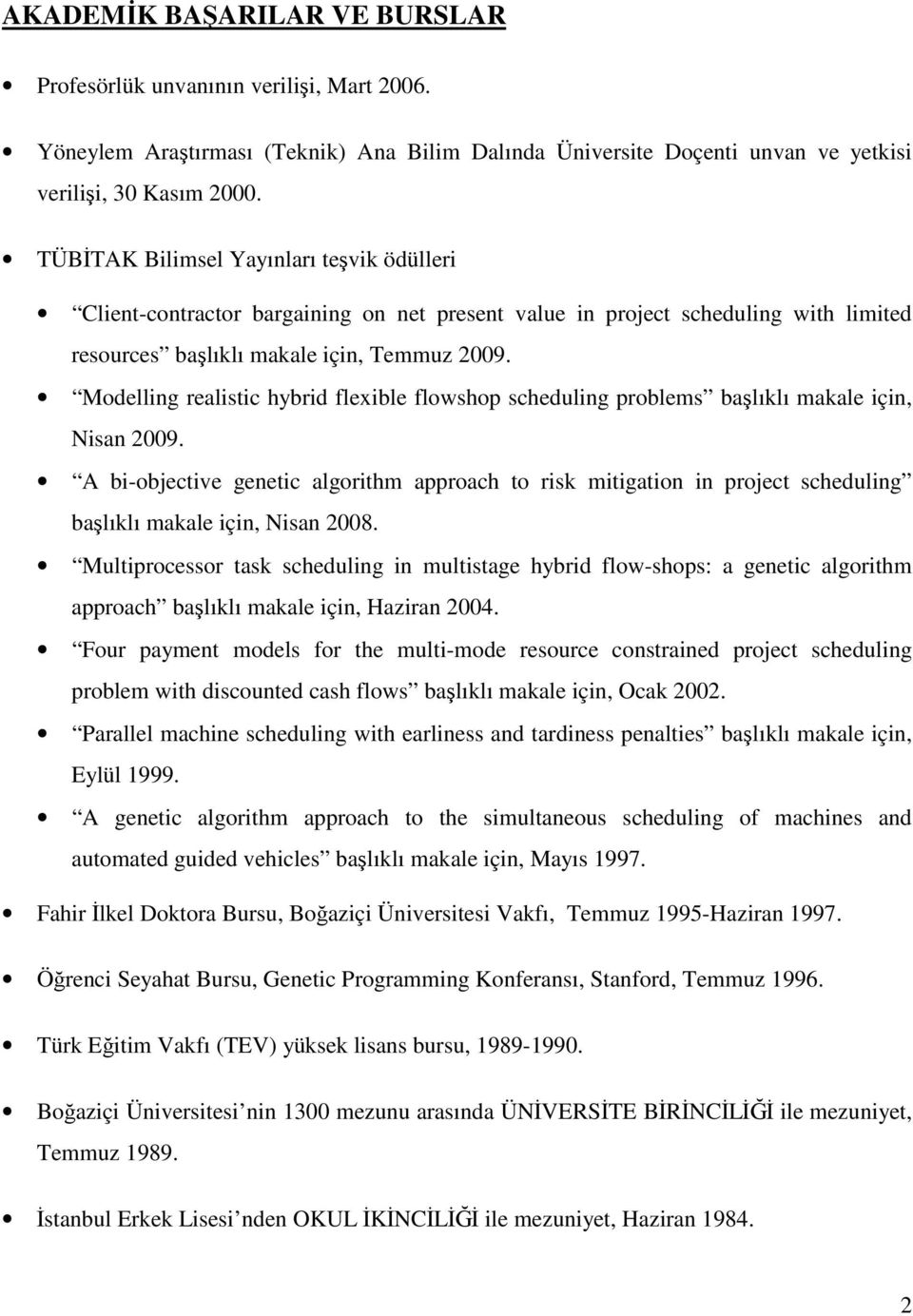 Mdelling realistic hybrid flexible flwshp scheduling prblems başlıklı makale için, Nisan 2009.