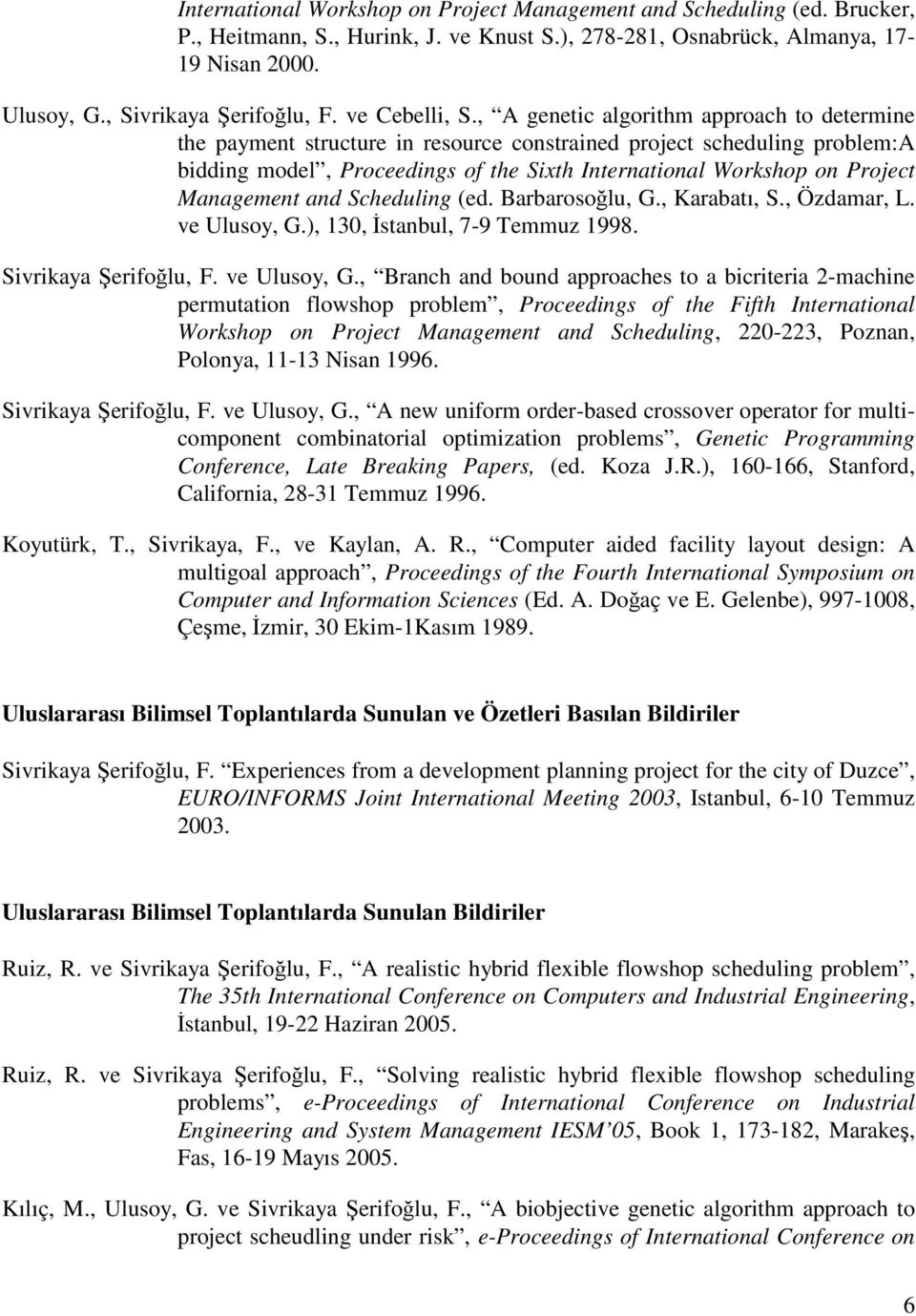 , A genetic algrithm apprach t determine the payment structure in resurce cnstrained prject scheduling prblem:a bidding mdel, Prceedings f the Sixth Internatinal Wrkshp n Prject Management and