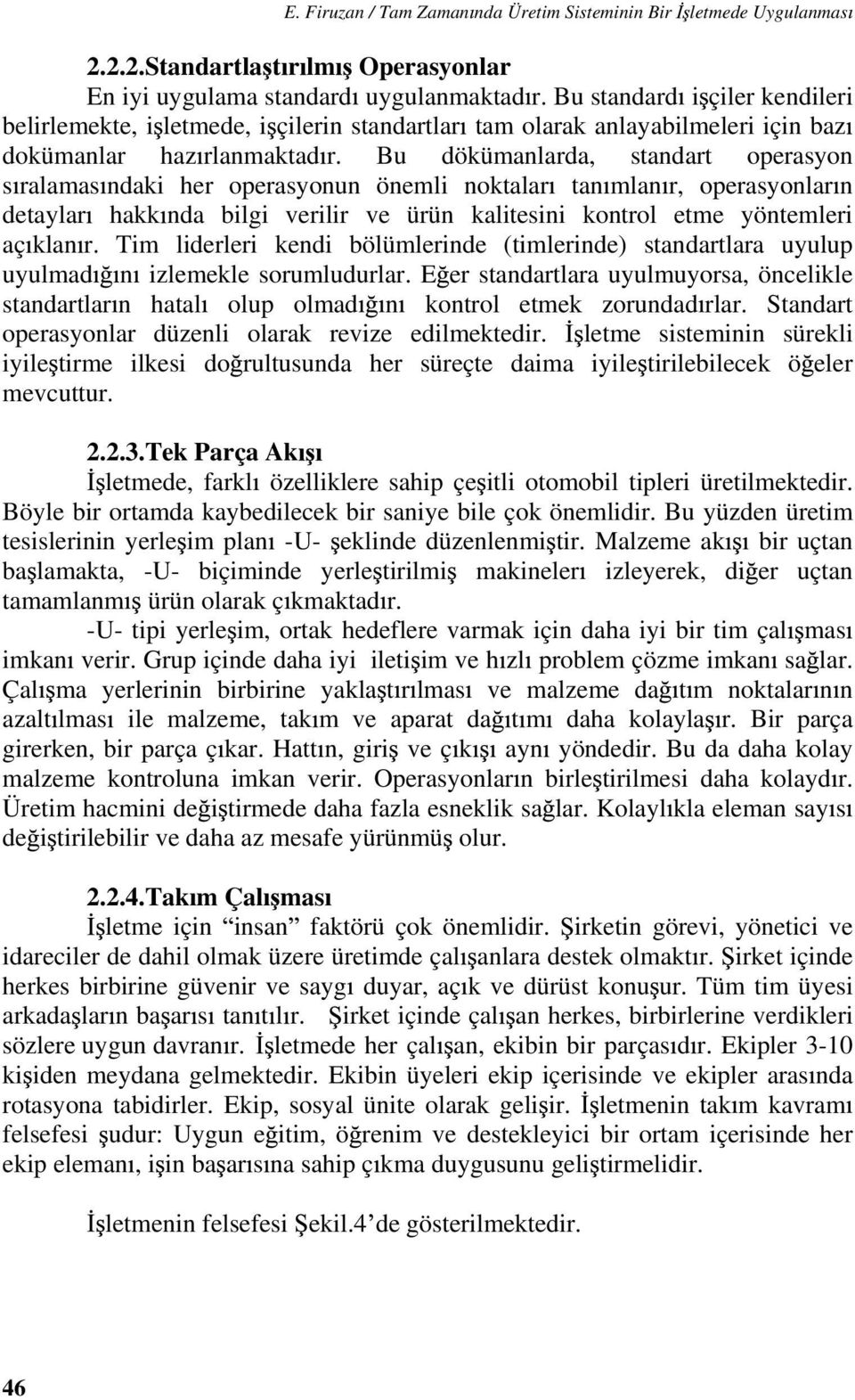 Bu dökümanlarda, standart operasyon s ralamas ndaki her operasyonun önemli noktalar tan mlan r, operasyonlar n detaylar hakk nda bilgi verilir ve ürün kalitesini kontrol etme yöntemleri aç klan r.