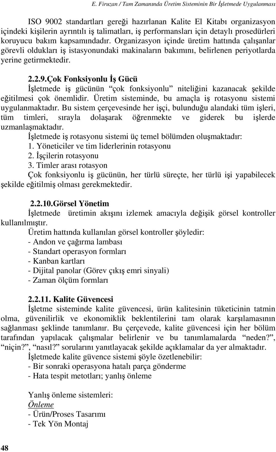 2.9.Çok Fonksiyonlu Gücü letmede i gücünün çok fonksiyonlu niteli ini kazanacak ekilde e itilmesi çok önemlidir. Üretim sisteminde, bu amaçla i rotasyonu sistemi uygulanmaktad r.