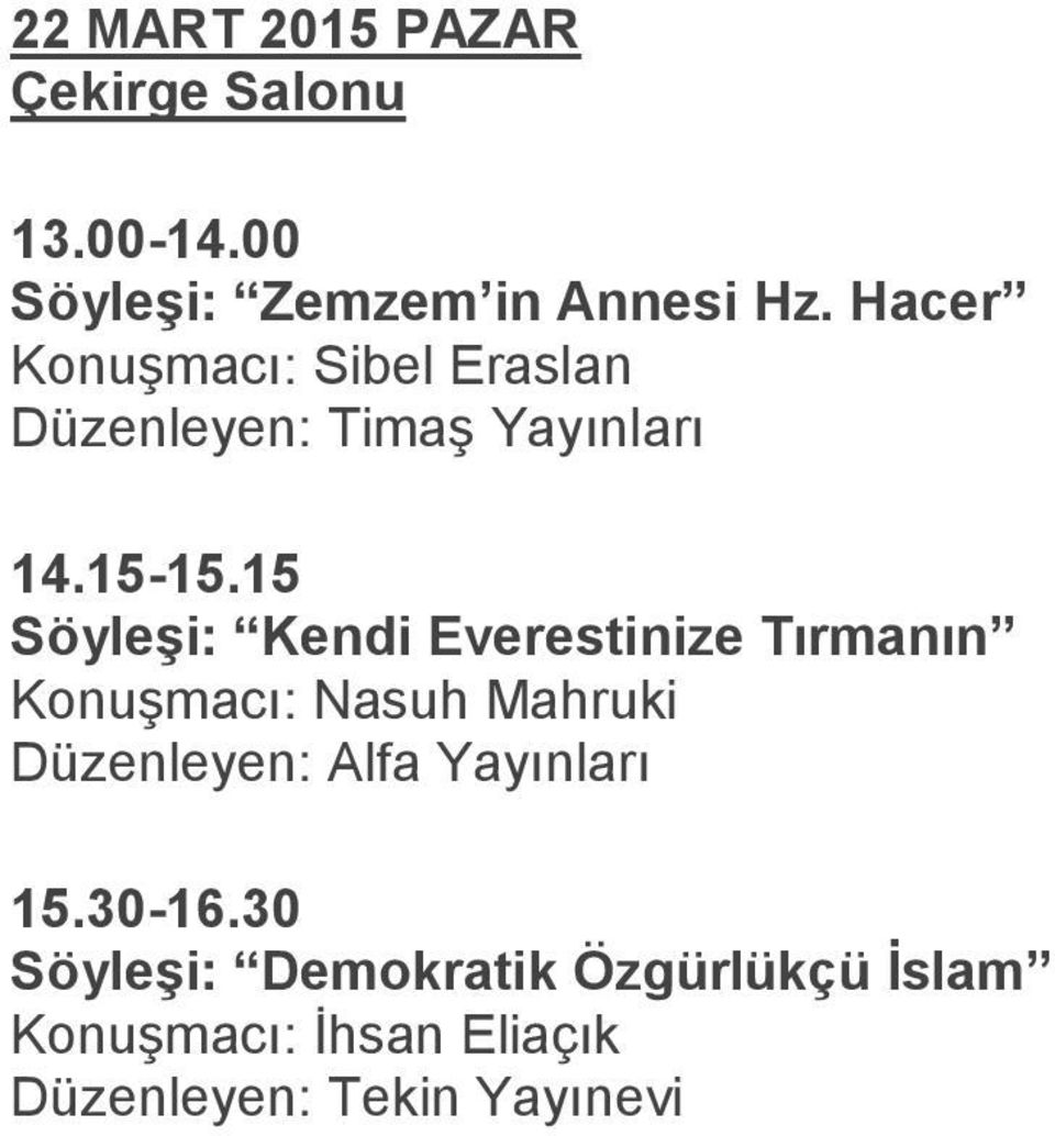 Konuşmacı: Nasuh Mahruki Düzenleyen: Alfa Yayınları 15.30-16.