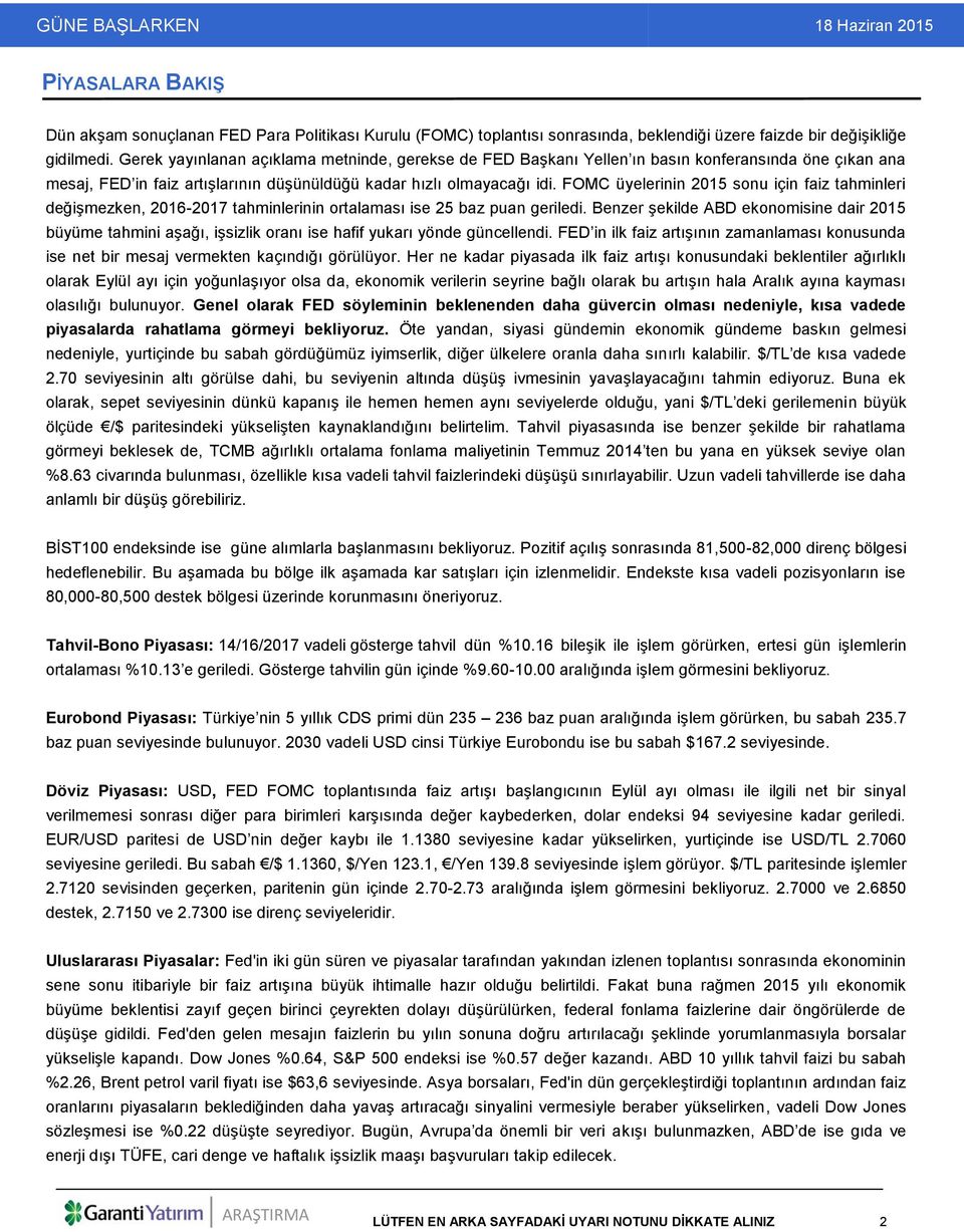 FOMC üyelerinin 2015 sonu için faiz tahminleri değişmezken, 2016-2017 tahminlerinin ortalaması ise 25 baz puan geriledi.