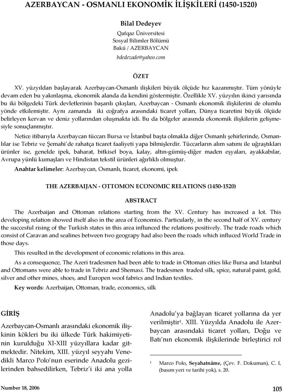 yüzyılın ikinci yarısında bu iki bölgedeki Türk devletlerinin başarılı çıkışları, Azerbaycan Osmanlı ekonomik ilişkilerini de olumlu yönde etkilemiştir.