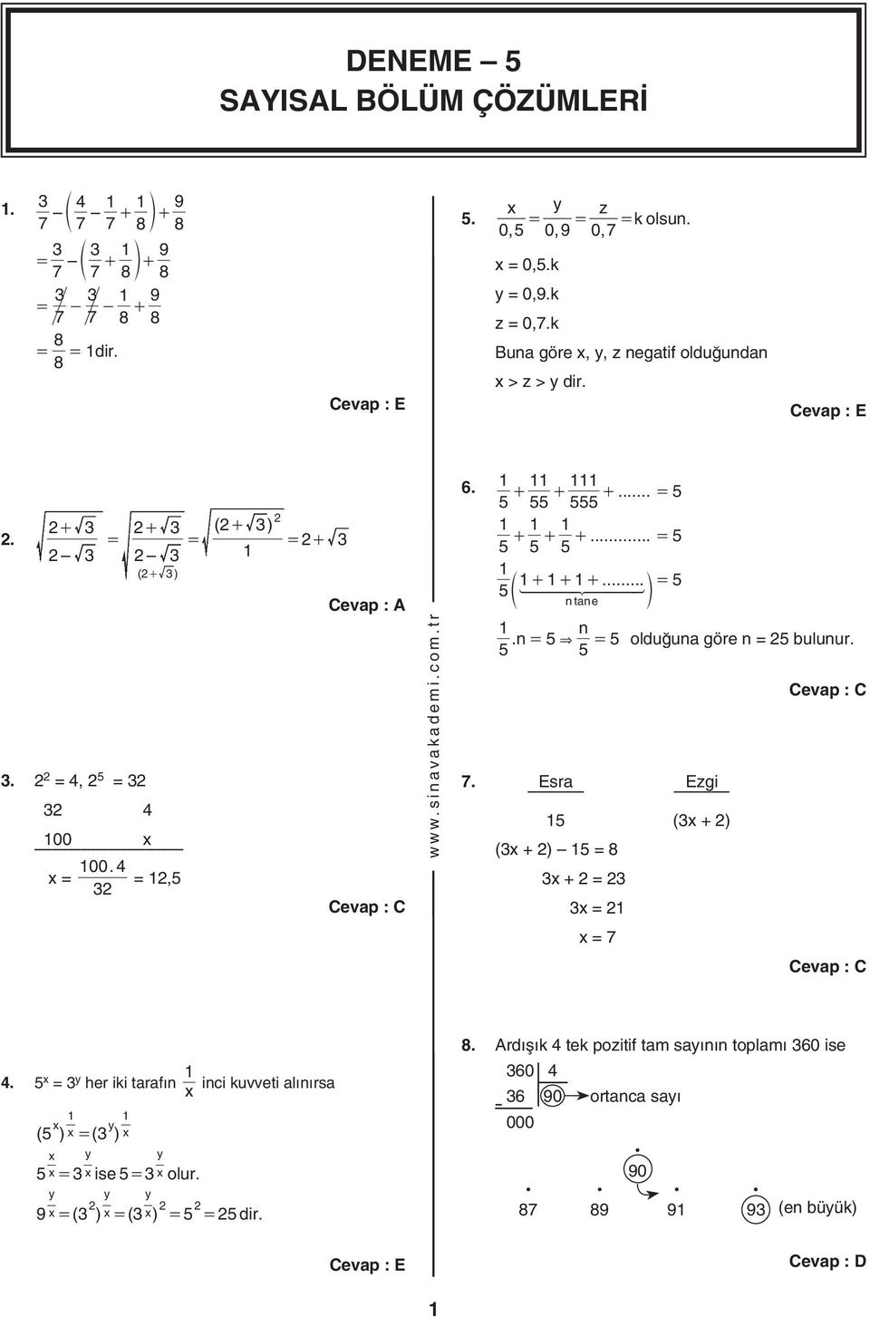 .. = 5 5 5 5 1 + 1 + 1 +... = 5 5 d1 n ntane 1 n.n = 5 & = 5 olduğuna göre n = 5 bulunur. 5 5 7. Es ra Ez gi 15 (x + ) (x + ) 15 = 8 x + = x = 1 x = 7.