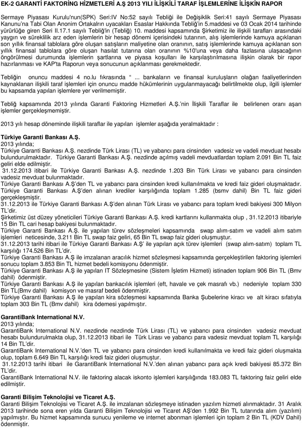 uyacakları Esaslar Hakkında Tebliğ in 5.maddesi ve 03 Ocak 2014 tarihinde yürürlüğe giren Seri II.17.1 sayılı Tebliğ'in (Tebliğ) 10.