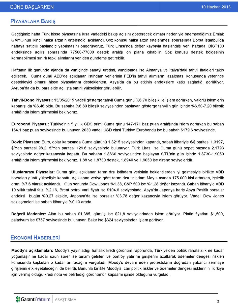 Türk Lirası nda değer kaybıyla başlandığı yeni haftada, BİST100 endeksinde açılış sonrasında 77500-77000 destek aralığı ön plana çıkabilir.