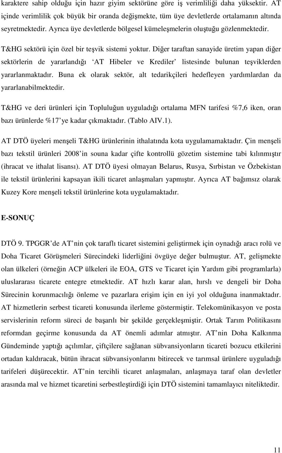 Diğer taraftan sanayide üretim yapan diğer sektörlerin de yararlandığı AT Hibeler ve Krediler listesinde bulunan teşviklerden yararlanmaktadır.