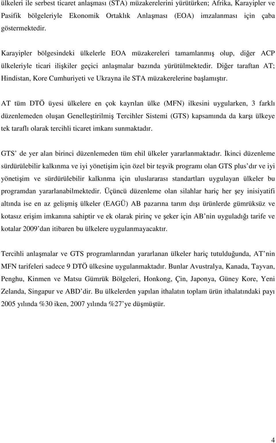 Diğer taraftan AT; Hindistan, Kore Cumhuriyeti ve Ukrayna ile STA müzakerelerine başlamıştır.