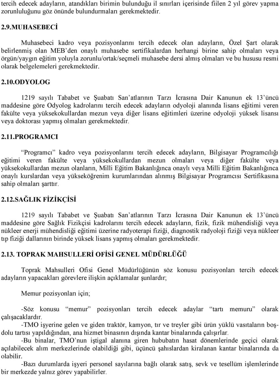 örgün/yaygın eğitim yoluyla zorunlu/ortak/seçmeli muhasebe dersi almış olmaları ve bu hususu resmi olarak belgelemeleri gerekmektedir. 2.10.