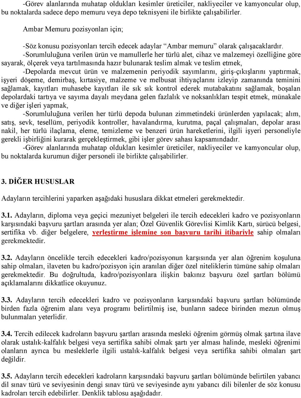 -Sorumluluğuna verilen ürün ve mamullerle her türlü alet, cihaz ve malzemeyi özelliğine göre sayarak, ölçerek veya tartılmasında hazır bulunarak teslim almak ve teslim etmek, -Depolarda mevcut ürün