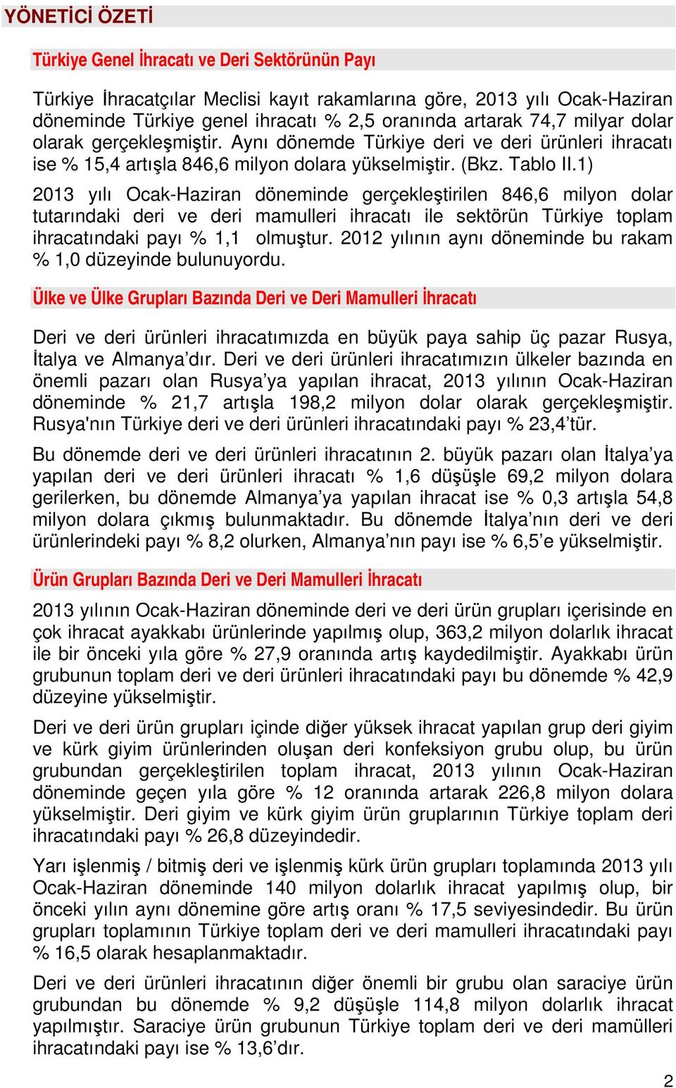 1) 2013 yılı Ocak-Haziran döneminde gerçekleştirilen 846,6 milyon dolar tutarındaki deri ve deri mamulleri ihracatı ile sektörün Türkiye toplam ihracatındaki payı % 1,1 olmuştur.