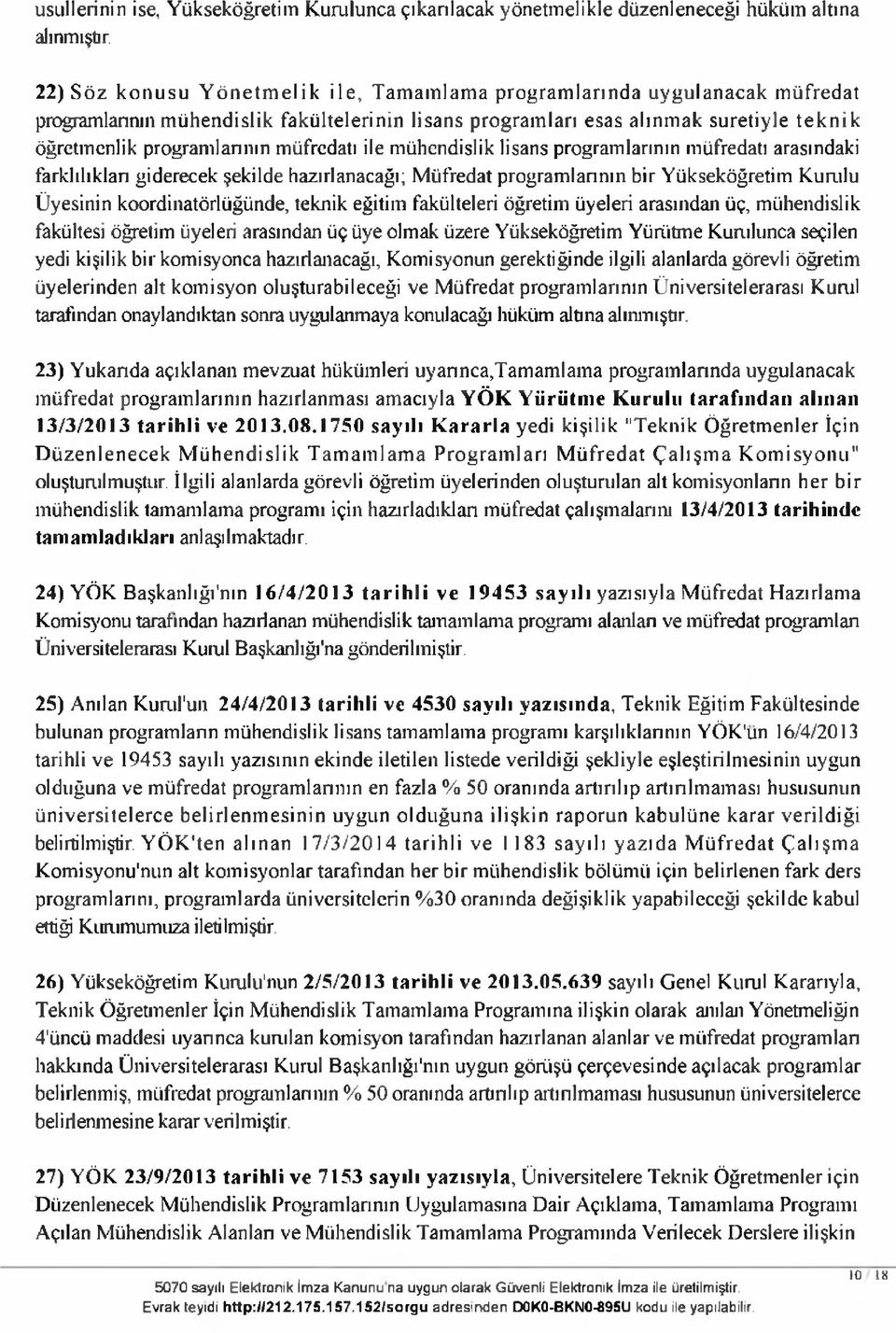 ak su retiy le te k n ik öğretm enlik program lanılın müfredatı ile m ühendislik lisans program larının müfredatı arasındaki farklılıklan giderecek şekilde hazırlanacağı; M üfredat program larının