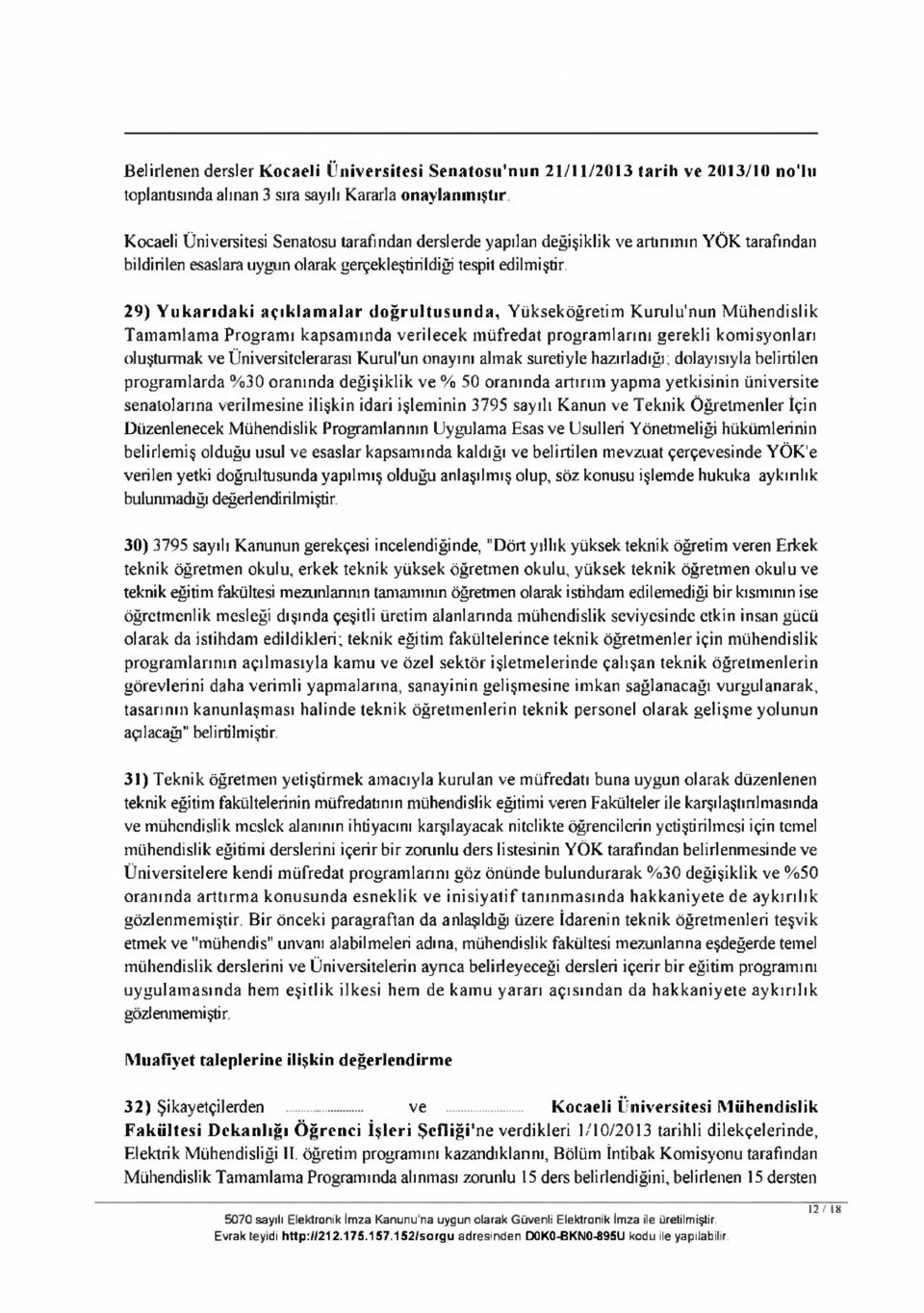 29) Y uk arıdaki açıklam alar d oğrultusund a, Y üksek ö ğ retim K u ru lu 'n u n M ühen d islik T am am lam a Program ı k ap sam ın d a v erilecek m ü fred at p ro g ram larım gerekli k om isyonları