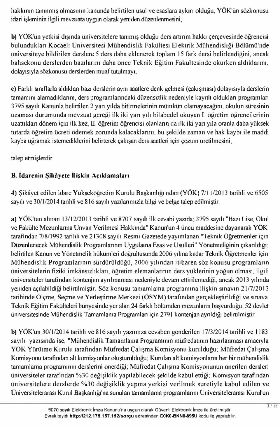 derslere 5 ders daha eklenerek toplam 15 fark dersi belirlendiğini, ancak bahsekoııu derslerden bazılarını daha önce T eknik E ğitim F akültesinde okurken aldıklarını, dolayısıyla sözkonusu