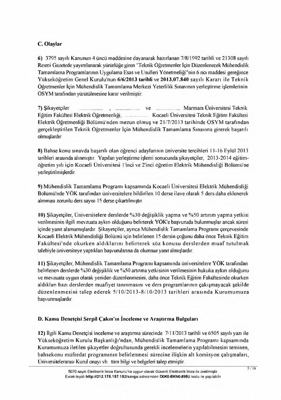 840 say ılı K a ra rı ile T e k n ik Ö ğretm enler İçin M ühendislik Tam am lam a Merkezi Yeterlilik Sınavının yerleştirm e işlemlerinin Ö SY M tarafından yürütülm esine karar verilmiştir.