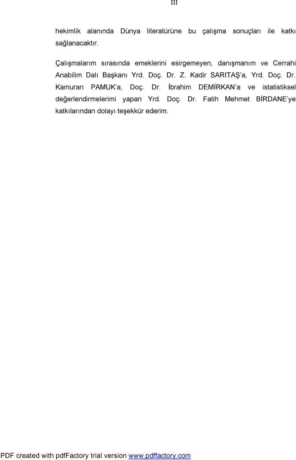 Doç. Dr. Z. Kadir SARITAŞ a, Yrd. Doç. Dr. Kamuran PAMUK a, Doç. Dr. İbrahim DEMİRKAN a ve istatistiksel değerlendirmelerimi yapan Yrd.