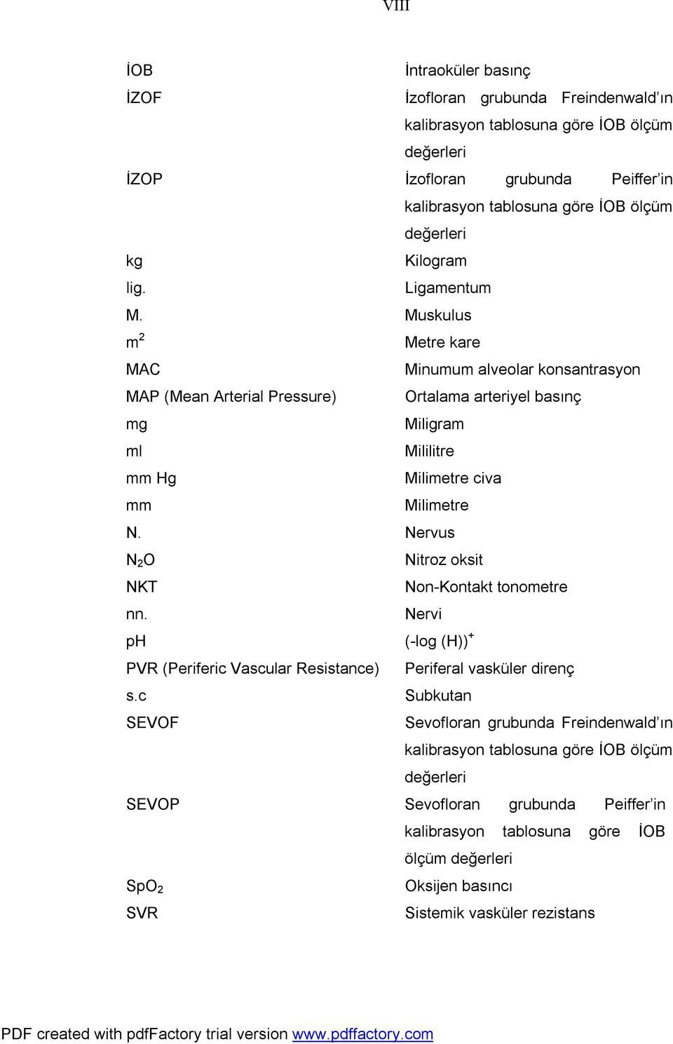 Muskulus m 2 MAC MAP (Mean Arterial Pressure) mg ml mm Hg mm Metre kare Minumum alveolar konsantrasyon Ortalama arteriyel basınç Miligram Mililitre Milimetre civa Milimetre N.