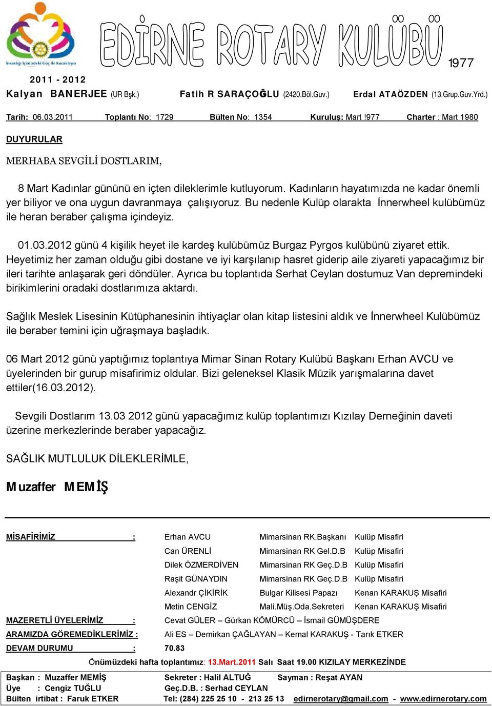 Kadınların hayatımızda ne kadar önemli yer biliyor ve ona uygun davranmaya çalışıyoruz. Bu nedenle Kulüp olarakta İnnerwheel kulübümüz ile heran beraber çalışma içindeyiz. 01.03.