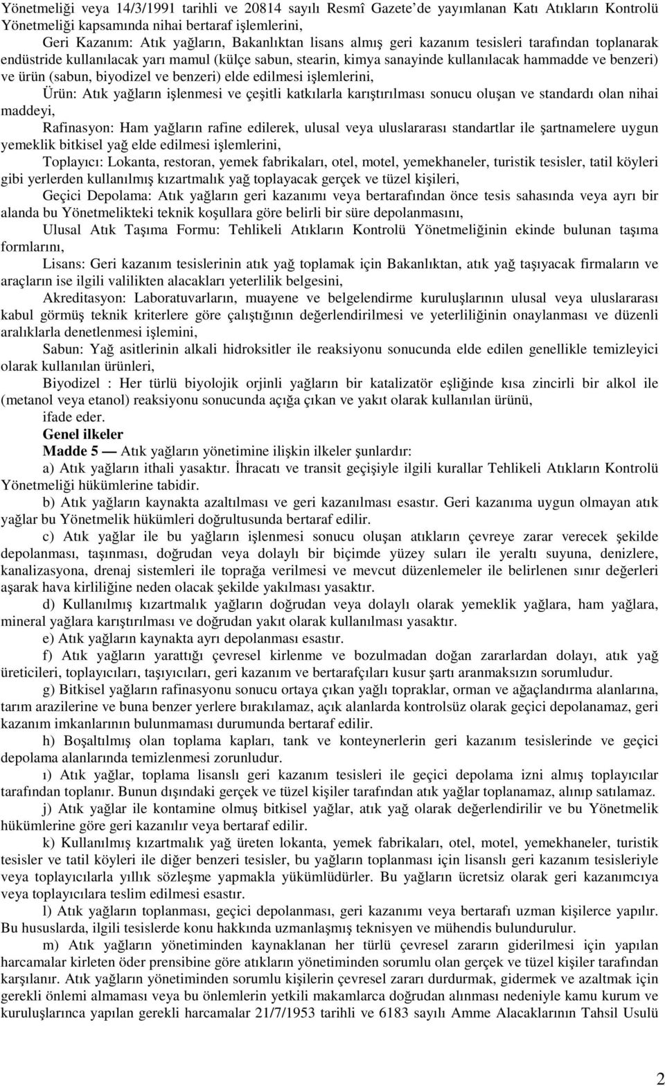 benzeri) elde edilmesi işlemlerini, Ürün: Atık yağların işlenmesi ve çeşitli katkılarla karıştırılması sonucu oluşan ve standardı olan nihai maddeyi, Rafinasyon: Ham yağların rafine edilerek, ulusal