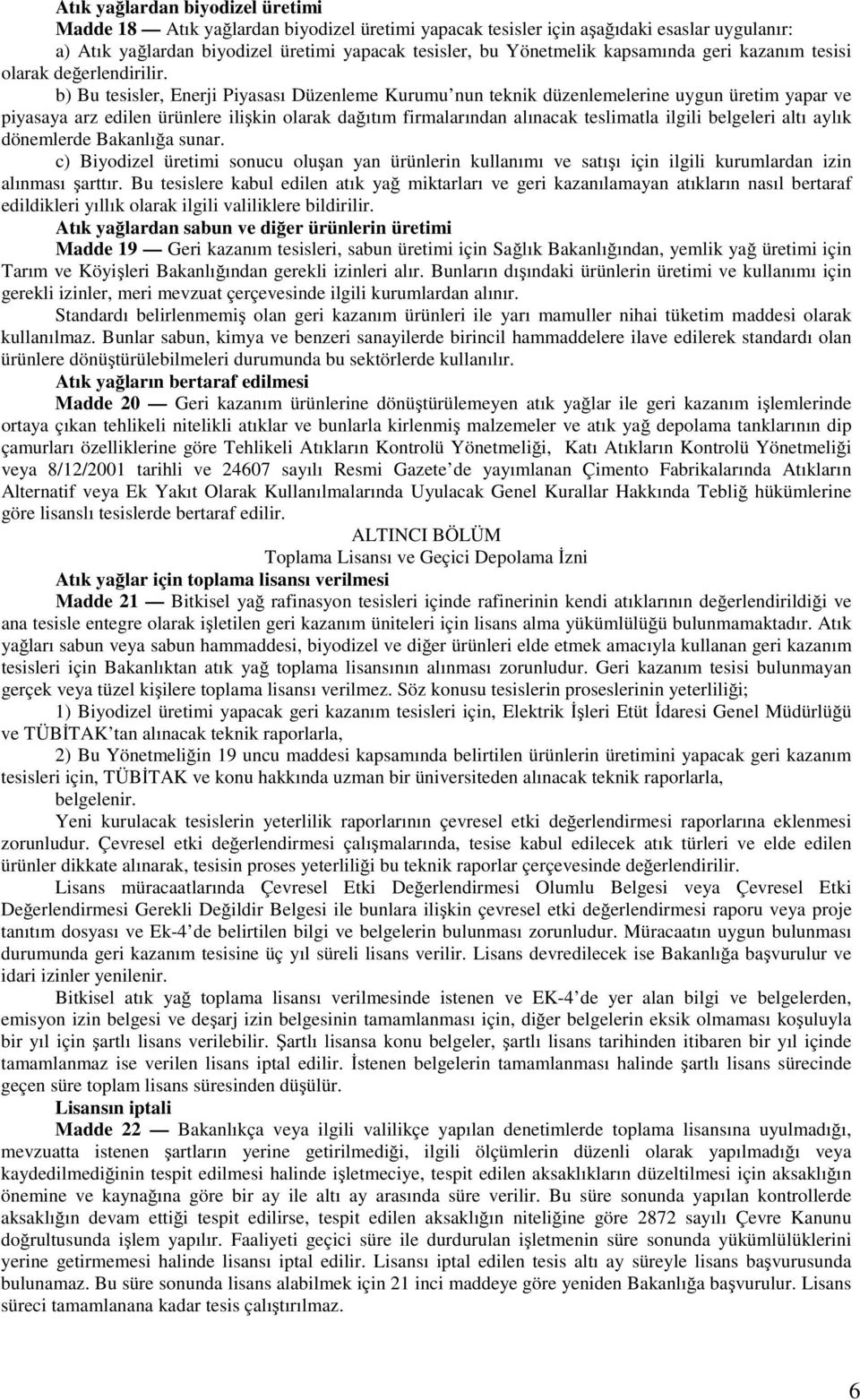 b) Bu tesisler, Enerji Piyasası Düzenleme Kurumu nun teknik düzenlemelerine uygun üretim yapar ve piyasaya arz edilen ürünlere ilişkin olarak dağıtım firmalarından alınacak teslimatla ilgili